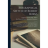 Biographical Sketch of Robert Burns [microform]: With a Review of His Poems and Songs and a Genuine Portrait of Burns, With His Signature, an Illustra