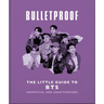 Bulletproof: The Little Guide to Bts