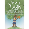 Yoga Wonderland: Adventures in Home Practice