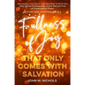 Fullness of Joy that Only Comes with Salvation: Becoming a Holy Spirit-Led, Manifest Child of God, Who Ignites Unstoppable, Joyful, Revival Fires of S
