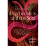 Psychedelics and the Soul: A Mythic Guide to Psychedelic Healing, Depth Psychology, and Cultural Repair