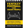 Fantasy Football for Smart People: How Fantasy Football Pros Game Plan to Win