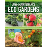 Low-Maintenance Eco Gardens: A Practical Guide to Creating an Easy & Sustainable Garden That Nourishes You