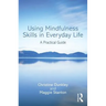 Using Mindfulness Skills in Everyday Life: A Practical Guide