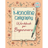 Monoline Calligraphy: A Creative Lettering Practice Book for Beginners - Master Hand-Lettered Design with Simple, Mindful Strokes and Daily Calligraph