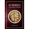 As Yourself: The Surprising Holiness of Loving Yourself