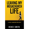Leaving My Megachurch Life: A Holy Unexpected Exit