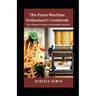 The Pasta Machine Enthusiast's Cookbook: The Ultimate Guide to Homemade Noodles