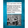 A treatise on the law of contracts, and upon the defences to actions thereon. Volume 2 of 2