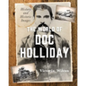 The World of Doc Holliday: History and Historic Images