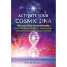 Activate Your Cosmic DNA: Discover Your Starseed Family from the Pleiades, Sirius, Andromeda, Centaurus, Epsilon Eridani, and Lyra