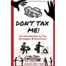 Don't Tax Me!: An Introduction to Tax Strategies & Resolution
