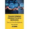 Transforming Products Into Services: Time to Cross the Rubicon