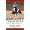 Building Your Dream Horse: Charles Wilhelm's Ultimate Foundation Training