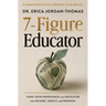 7-Figure Educator: Turn Your Experience as an Educator Into Income, Impact, and Freedom