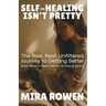 Self-Healing Isn't Pretty: The Raw, Real, Unfiltered Journey to Getting Better (Even When It Feels Like You're Falling Apart)