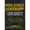 High-Stakes Leadership: Lessons from an Air Traffic Controller