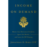 Income on Demand: Master Your Retirement Portfolio, Ignore the Market, and Leave the IRS Weeping