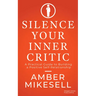 Silence Your Inner Critic: A Practical Guide to Building a Positive Self-Relationship