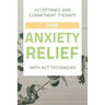 Acceptance And Commitment Therapy: Find Anxiety Relief With ACT Techniques: Acceptance And Commitment Therapy Workbook Ocd