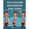 Self-Esteem Workbook for Teens: How to improve Self Confidence 100 Pages Special Edition