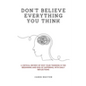 Don't Believe Everything You Think: A Critical Review of Why Your Thinking Is the Beginning and End of Suffering, with Daily Reflections