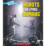 Robots Helping Humans (a True Book: Our Digital World)