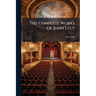 The Complete Works Of John Lyly: Euphues And His England. The Plays. Notes