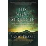 His Mighty Strength: Walk Daily in the Same Power That Raised Jesus from the Dead