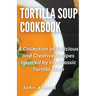 Tortilla Soup Cookbook