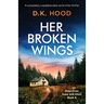 Her Broken Wings: A completely unputdownable serial killer thriller