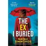 The Ex I Buried: An unputdownable psychological thriller full of jaw-dropping twists