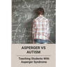 Asperger Vs Autism: Teaching Students With Asperger Syndrome