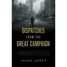 Dispatches from the Great Campaign: Defending Life on the Front Lines