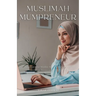 Muslimah Mumpreneur: Strategies for Muslim Women to Successfully Thrive in Business and Motherhood
