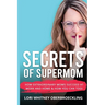 Secrets of Supermom: How Extraordinary Moms Succeed at Work and Home & How You Can Too!