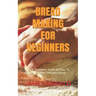 Bread Making for Beginners: A Total Beginners Guild on How To Bake Sweet And Delicious Bread