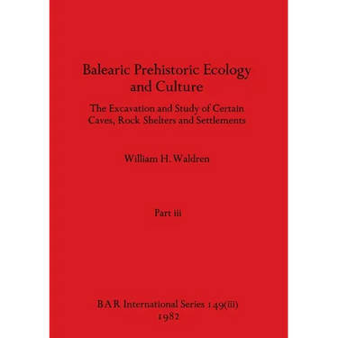 Balearic Prehistoric Ecology and Culture, Part iii
