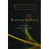 Knowing Darkness: On Skepticism, Melancholy, Friendship, and God
