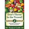 Don't Throw In the Trowel: Vegetable Gardening Month by Month