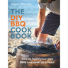 The DIY BBQ Cookbook: How to Build Your Own BBQ and Cook Up a Feast