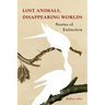 Lost Animals, Disappearing Worlds: Stories of Extinction