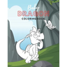 Baby Dragon Coloring Book: Fantastic Toddlers Coloring Book; Large Images of Cute Little Baby Dragons; Perfect Gift for Kids Boys Girls Ages 2-5