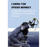 Caring for Spider Monkey: A Handbook Guide in Owning a Pet Spider Monkey