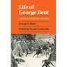 Life of George Bent: Written from His Letters