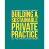 Building a Sustainable Private Practice: An Empowered Workbook for Therapists