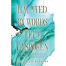 Haunted by Words Left Unspoken: How Speaking Your Truth Can Set Your Past Free