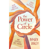 The Power of Circle: Build Genuine Connections Create Soulful Relationships and Experience Deep Healing
