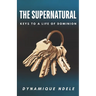 The Supernatural: Keys to a Life of Dominion