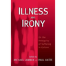 Illness and Irony: On the Ambiguity of Suffering in Culture